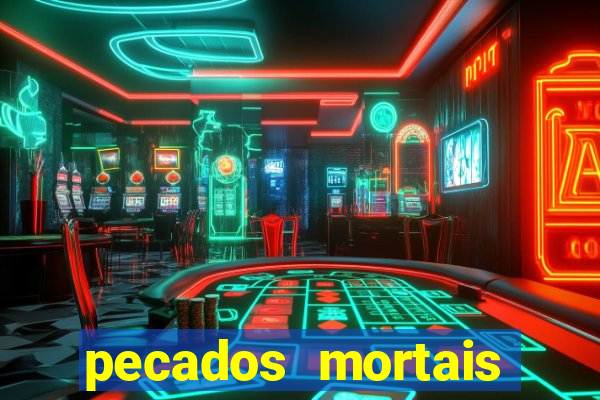 pecados mortais para confessar